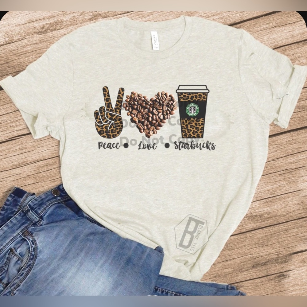 Blonde-Tee’s Peace Love Starbucks Tshirt